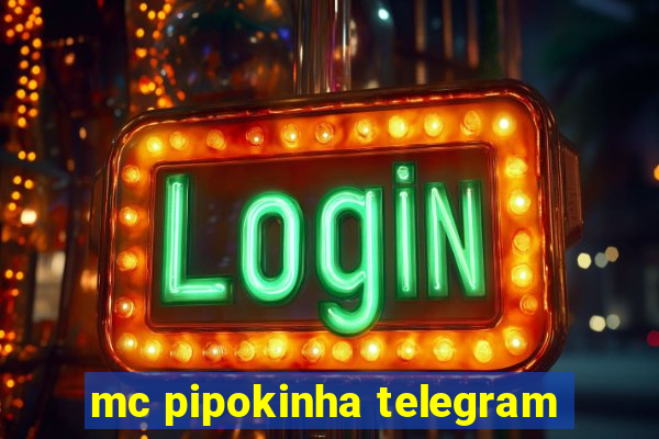 mc pipokinha telegram